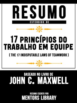 cover image of Resumo Estendido De 17 Princípios Do Trabalho Em Equipe (The 17 Indisputable Laws of Teamwork) – Baseado No Livro De John C. Maxwell